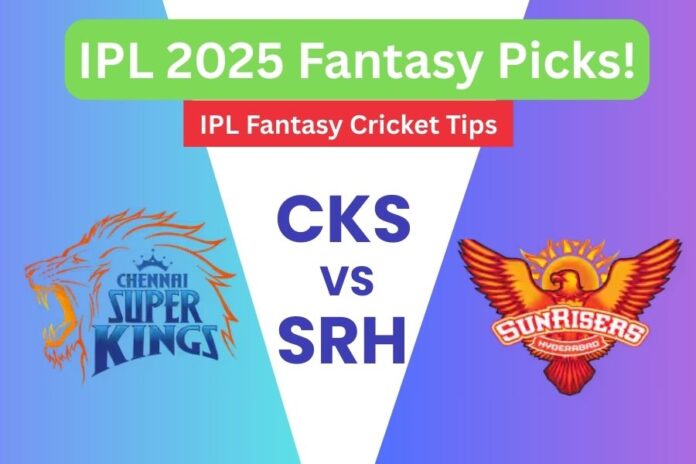 IPL 2025 CSK vs SRH Dream 11 Team Prediction